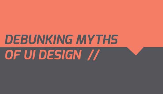 Debunking The Myths Of UI Design