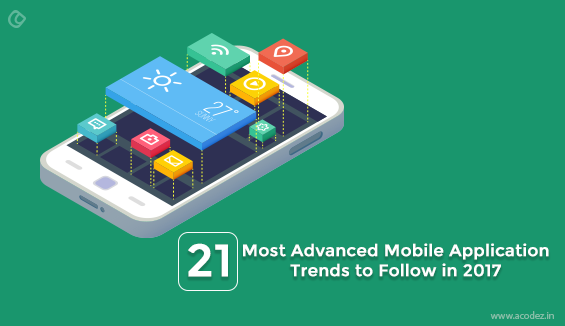 21 Most Advanced Mobile Application Trends to Follow in 2017