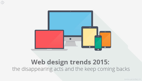 Web design trends 2015 - the disappearing acts and the keep coming backs
