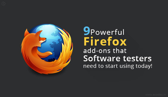 9 Powerful Firefox add-ons that Software testers need to start using today