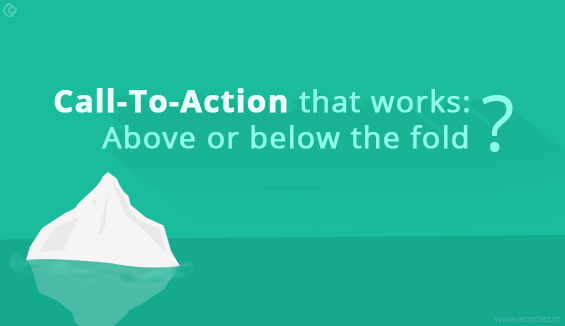 Call-To-Action that works: Above or below the fold?