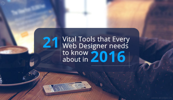 21 Vital Tools that Every Web Designer needs to know about in 2016