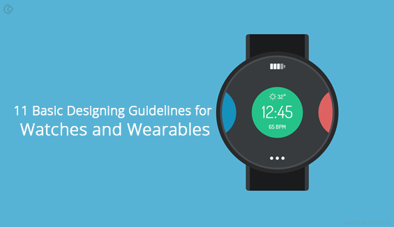 11 Basic Designing Guidelines for Watches and Wearables